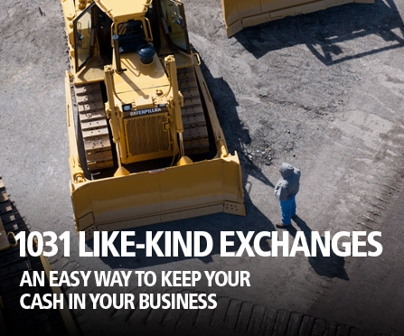 1031 Like-Kind Exchanges - An easy way to keep your cash in your business 1031 Like-Kind Exchanges - An easy way to keep your cash in your business